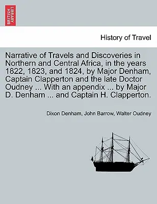 Narrazione dei viaggi e delle scoperte nell'Africa settentrionale e centrale, negli anni 1822, 1823 e 1824, da parte del maggiore Denham, del capitano Clapperton e della compagnia di navigazione - Narrative of Travels and Discoveries in Northern and Central Africa, in the years 1822, 1823, and 1824, by Major Denham, Captain Clapperton and the la