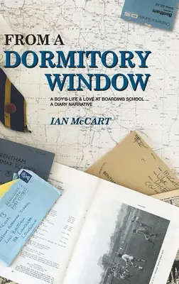 Dalla finestra del dormitorio: La vita e l'amore di un ragazzo in collegio... un diario narrativo - From a Dormitory Window: A Boy's Life & Love at Boarding School...a diary narrative