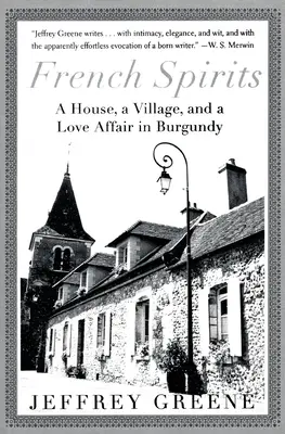 Spiriti francesi: Una casa, un villaggio e una storia d'amore in Borgogna - French Spirits: A House, a Village, and a Love Affair in Burgundy