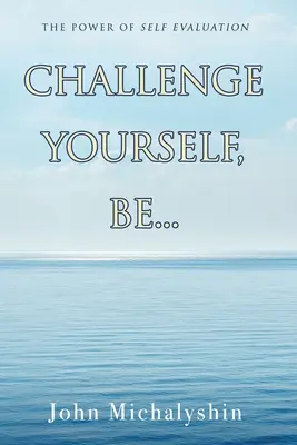 Sfida te stesso, sii...: Il potere dell'autovalutazione - Challenge Yourself, Be...: The Power of Self Evaluation
