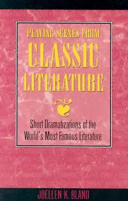 Interpretare scene di letteratura classica: Brevi drammatizzazioni della letteratura più famosa del mondo - Playing Scenes from Classic Literature: Short Dramatizations of the World's Most Famous Literature