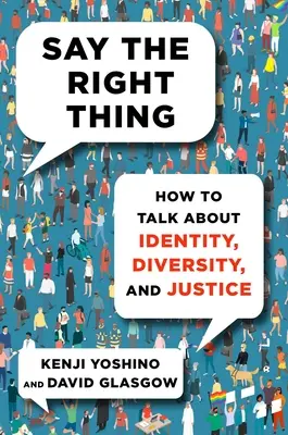 Dire la cosa giusta: come parlare di identità, diversità e giustizia - Say the Right Thing: How to Talk about Identity, Diversity, and Justice