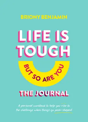 Il diario di Life Is Tough (But So Are You): Un quaderno di lavoro personale per aiutarvi ad affrontare la sfida quando le cose vanno a rotoli - Life Is Tough (But So Are You) the Journal: A Personal Workbook to Help You Rise to the Challenge When Things Go Pear-Shaped