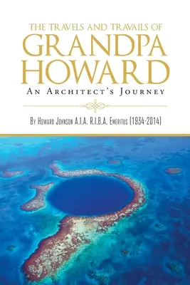 I viaggi e i travagli di nonno Howard: Il viaggio di un architetto - The Travels and Travails of Grandpa Howard: An Architect's Journey