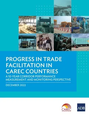 Progressi nella facilitazione del commercio nei Paesi Carec: Una prospettiva decennale di misurazione e monitoraggio delle prestazioni del corridoio - Progress in Trade Facilitation in Carec Countries: A 10-Year Corridor Performance Measurement and Monitoring Perspective