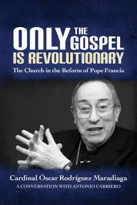 Solo il Vangelo è rivoluzionario: La Chiesa nella riforma di Papa Francesco - Only the Gospel Is Revolutionary: The Church in the Reform of Pope Francis