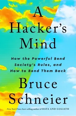 La mente di un hacker: come i potenti piegano le regole della società, e come piegarle a loro volta - A Hacker's Mind: How the Powerful Bend Society's Rules, and How to Bend Them Back