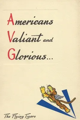 Americani valorosi e gloriosi: breve storia delle Tigri volanti - Americans Valiant and Glorious: A Brief History of the Flying Tigers