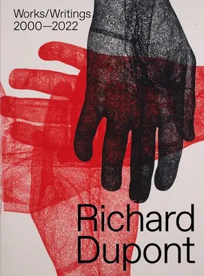 Richard Dupont: Opere/Scritture 2000-2022 - Richard Dupont: Works/Writings 2000-2022