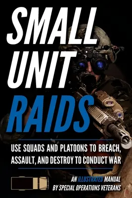 Incursioni di piccole unità: Un manuale illustrato - Small Unit Raids: An Illustrated Manual