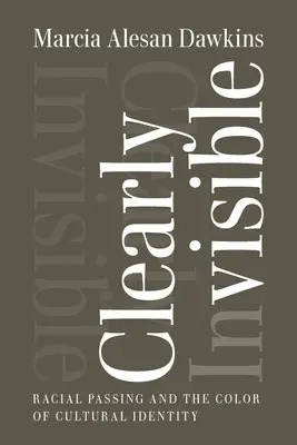 Chiaramente invisibile: Il passaggio razziale e il colore dell'identità culturale - Clearly Invisible: Racial Passing and the Color of Cultural Identity