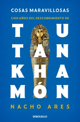 Cosas Maravillosas. Cien Aos del Descubrimiento de Tutankhamn / La scoperta della tomba di Tutankhamon - Cosas Maravillosas. Cien Aos del Descubrimiento de Tutankhamn / The Discovery of Tutankhamun's Tomb