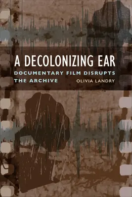 Orecchio decolonizzante: Il cinema documentario sconvolge l'archivio - Decolonizing Ear: Documentary Film Disrupts the Archive