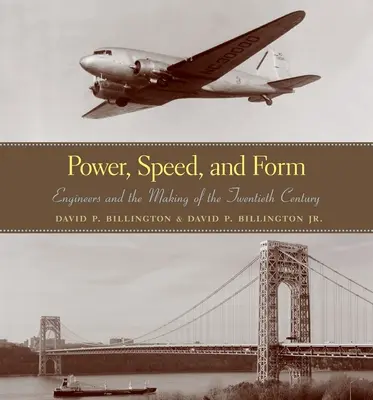 Potenza, velocità e forma: Gli ingegneri e la costruzione del XX secolo - Power, Speed, and Form: Engineers and the Making of the Twentieth Century