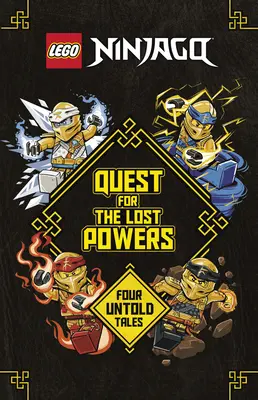 Alla ricerca dei poteri perduti (Lego Ninjago): Quattro storie non raccontate - Quest for the Lost Powers (Lego Ninjago): Four Untold Tales