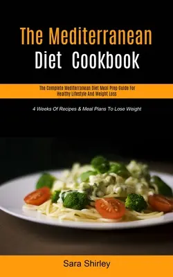Il ricettario della dieta mediterranea: La guida completa alla preparazione dei pasti della dieta mediterranea per uno stile di vita sano e per la perdita di peso (4 settimane di ricette e piani alimentari). - The Mediterranean Diet Cookbook: The Complete Mediterranean Diet Meal Prep Guide For Healthy Lifestyle And Weight Loss (4 Weeks Of Recipes & Meal Plan