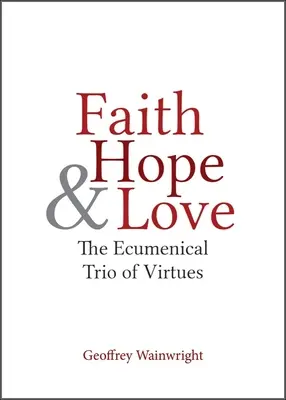 Fede, speranza e amore: Il trio ecumenico delle virtù - Faith, Hope, and Love: The Ecumenical Trio of Virtues
