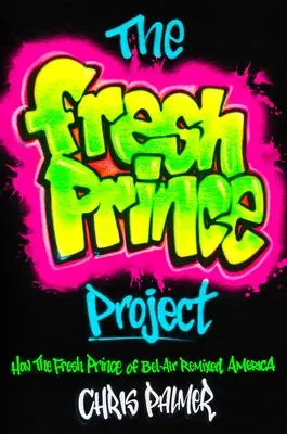 Il progetto Fresh Prince: Come il Principe Fresco di Bel-Air ha rimescolato l'America - The Fresh Prince Project: How the Fresh Prince of Bel-Air Remixed America