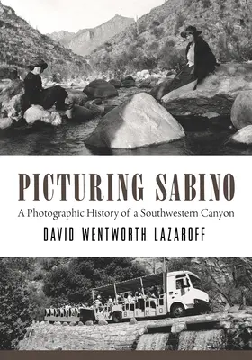 Picturing Sabino: storia fotografica di un canyon del Sud-Ovest - Picturing Sabino: A Photographic History of a Southwestern Canyon