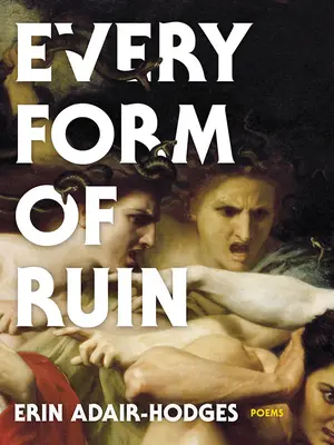 Ogni forma di rovina: Poesie - Every Form of Ruin: Poems