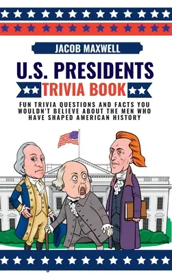 Libro Trivia dei Presidenti degli Stati Uniti: Domande divertenti e fatti inimmaginabili sugli uomini che hanno fatto la storia americana - U.S. Presidents Trivia Book: Fun Trivia Questions and Facts You Wouldn't Believe About the Men Who Have Shaped American History