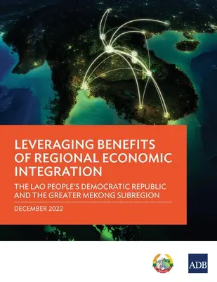 Sfruttare i benefici dell'integrazione economica regionale: La Repubblica Democratica Popolare del Laos e la sottoregione del Grande Mekong - Leveraging Benefits of Regional Economic Integration: The Lao People's Democratic Republic and the Greater Mekong Subregion