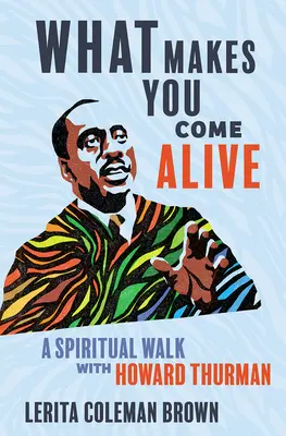 Cosa ti fa vivere: Un cammino spirituale con Howard Thurman - What Makes You Come Alive: A Spiritual Walk with Howard Thurman