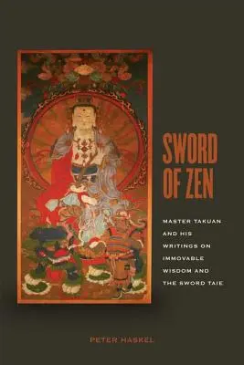 La spada dello Zen: Il maestro Takuan e i suoi scritti sulla saggezza immobile e il racconto della spada - Sword of Zen: Master Takuan and His Writings on Immovable Wisdom and the Sword Tale