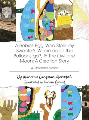 4 storie per bambini: Un uovo di pettirosso, Chi ha rubato il mio maglione, Dove vanno tutti i palloncini e Il gufo e la luna: Una storia di creazione - 4 Children's Stories: A Robins Egg, Who Stole my Sweater?, Where do all the Balloons go?, & The Owl and Moon: A Creation Story