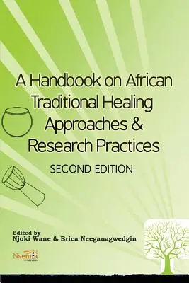 Un manuale sugli approcci alla guarigione tradizionale africana e sulle pratiche di ricerca - A Handbook on African Traditional Healing Approaches & Research Practices
