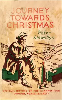 Viaggio verso Natale: Storia ufficiale della 1ª Compagnia Munizioni, NZASC, 2ª NZEF - Journey Towards Christmas: Official History of the 1st Ammunition Company, NZASC, 2nd NZEF