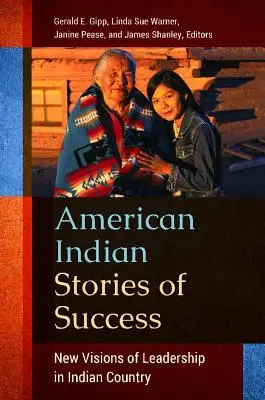 Storie di successo degli Indiani d'America: Nuove visioni di leadership nel Paese indiano - American Indian Stories of Success: New Visions of Leadership in Indian Country