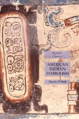 Simbolismo degli Indiani d'America: Classici esoterici - American Indian Symbolism: Esoteric Classics