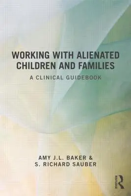 Lavorare con bambini e famiglie alienati: Una guida clinica - Working With Alienated Children and Families: A Clinical Guidebook