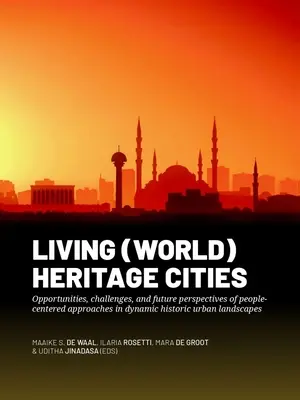 Vivere le città patrimonio dell'umanità: Opportunità, sfide e prospettive future degli approcci incentrati sulle persone nei paesaggi urbani storici dinamici - Living (World) Heritage Cities: Opportunities, Challenges, and Future Perspectives of People-Centered Approaches in Dynamic Historic Urban Landscapes