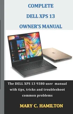 Manuale completo dell'utente Dell XPS: Il manuale dell'utente DELL XPS 13 9380 con suggerimenti, trucchi e risoluzione dei problemi più comuni. - Complete Dell XPS Owner's Manual: The DELL XPS 13 9380 user manual with tips, tricks and troubleshoot common problems