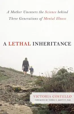 Un'eredità letale: Una madre scopre la scienza dietro tre generazioni di malattie mentali - A Lethal Inheritance: A Mother Uncovers the Science Behind Three Generations of Mental Illness