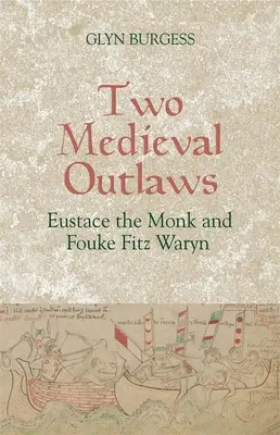 Due fuorilegge medievali: Eustachio il Monaco e Fouke Fitz Waryn - Two Medieval Outlaws: Eustace the Monk and Fouke Fitz Waryn
