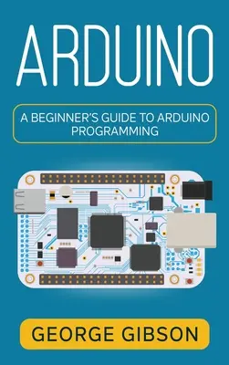 Arduino: Guida per principianti alla programmazione di Arduino - Arduino: A Beginner's Guide to Arduino Programming