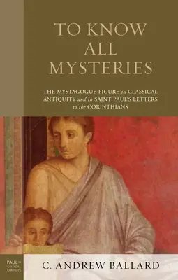 Conoscere tutti i misteri: La figura del mistagogo nell'antichità classica e nelle lettere di San Paolo ai Corinzi - To Know All Mysteries: The Mystagogue Figure in Classical Antiquity and in Saint Paul's Letters to the Corinthians
