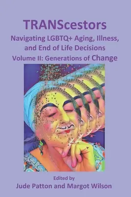 TRANScestors: Navigare nell'invecchiamento, nella malattia e nelle decisioni di fine vita LGBTQ+: Generazioni di cambiamento - TRANScestors: Navigating LGBTQ+ Aging, Illness, and End of Life Decisions: Generations of Change