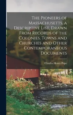 I pionieri del Massachusetts, un elenco descrittivo, tratto dai registri delle colonie, delle città e delle chiese e da altri documenti contemporanei - The Pioneers of Massachusetts, a Descriptive List, Drawn From Records of the Colonies, Towns and Churches and Other Contemporaneous Documents