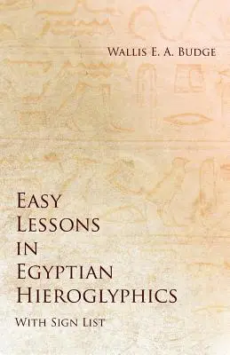 Lezioni facili di geroglifici egiziani con elenco dei segni - Easy Lessons in Egyptian Hieroglyphics with Sign List