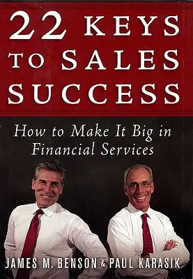 22 chiavi del successo nelle vendite: Come diventare grandi nei servizi finanziari - 22 Keys to Sales Success: How to Make It Big in Financial Services