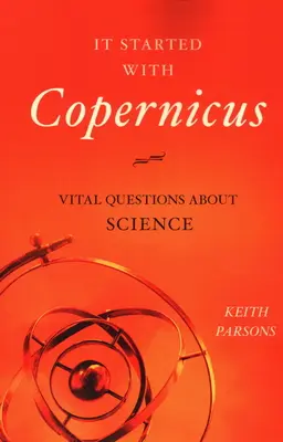 Cominciò con Copernico: Domande vitali sulla scienza - It Started with Copernicus: Vital Questions about Science