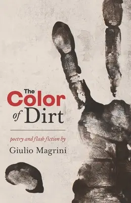 Il colore della terra: poesie e racconti di Giulio Magrini - The Color of Dirt: Poetry and Flash Fiction by Giulio Magrini