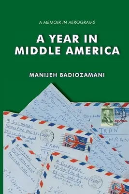 Un anno in Medio America: un libro di memorie in aerogrammi - A Year in Middle America: a memoir in aerograms