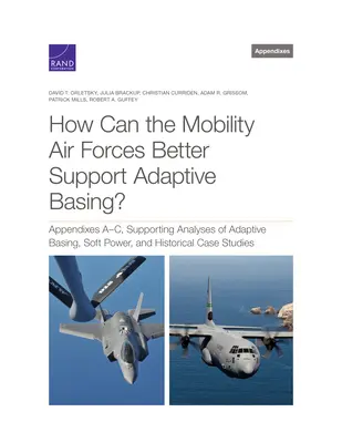 Come possono le Forze Aeree di Mobilità supportare meglio le basi adattive? Appendici A-C, analisi di supporto al basing adattivo, al soft power e alle cause storiche. - How Can the Mobility Air Forces Better Support Adaptive Basing?: Appendixes A-C, Supporting Analyses of Adaptive Basing, Soft Power, and Historical Ca