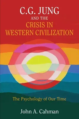 C.G. Jung e la crisi della civiltà occidentale: La psicologia del nostro tempo - C.G. Jung and the Crisis in Western Civilization: The Psychology of Our Time