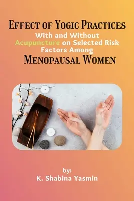 Effetto delle pratiche yogiche con e senza agopuntura su selezionati fattori di rischio tra le donne in menopausa - Effect of Yogic Practices With and Without Acupuncture on Selected Risk Factors Among Menopausal Women